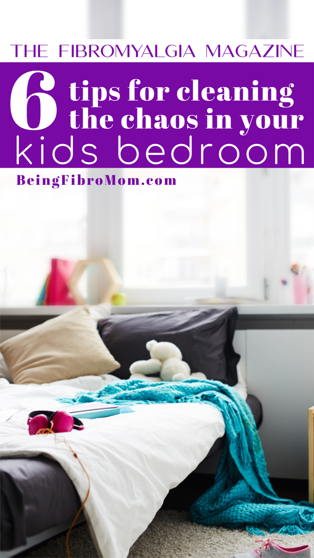 six tips for cleaning the chaos in your kids bedrooms #beingfibromom #fibroparenting #thefibromyalgiamagazine #fibromyalgia