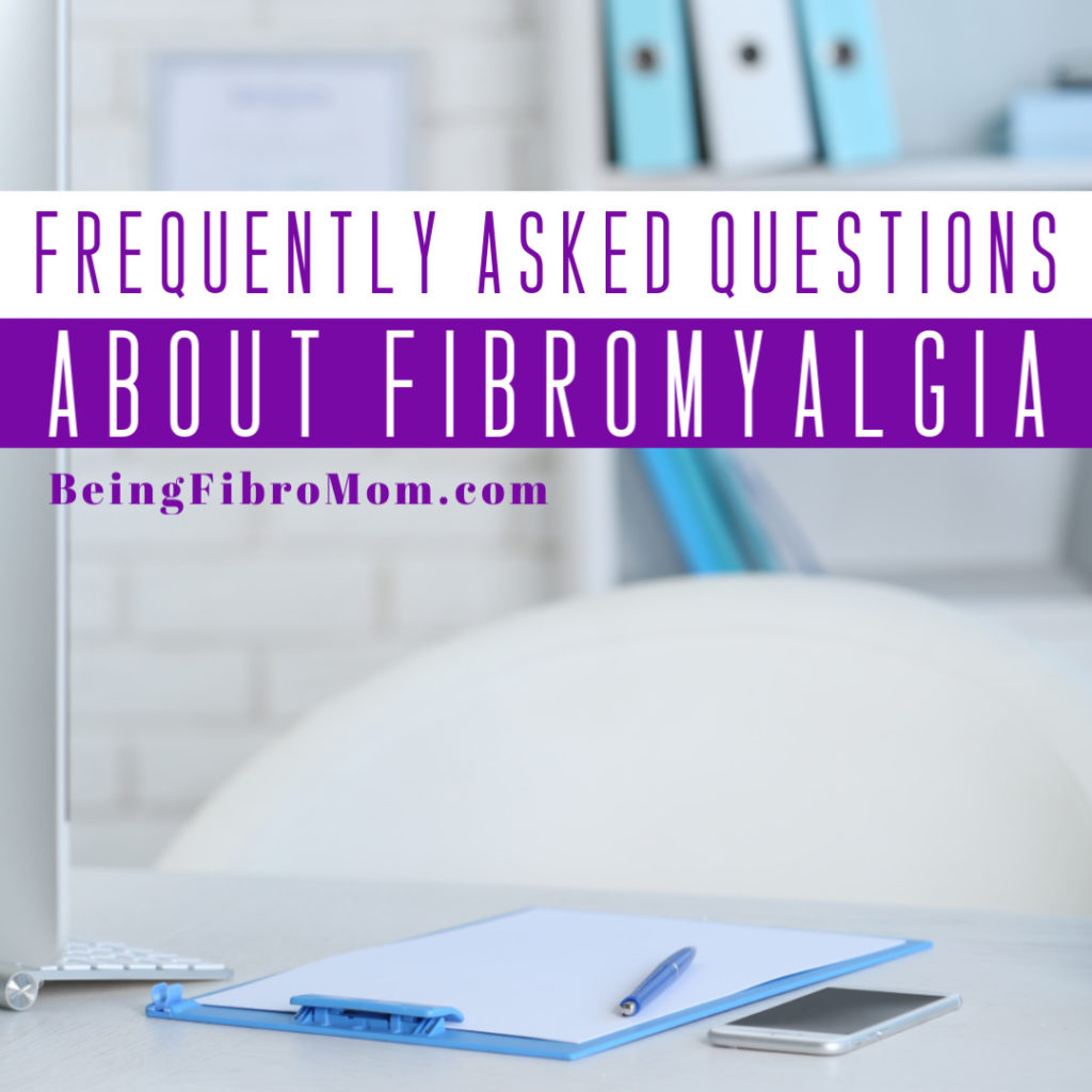 Frequently Asked Questions about Fibromyalgia #beingfibromom #fibromyalgia