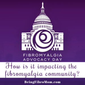 Fibromyalgia Advocacy Day: How is it impacting the fibromyalgia community? #beingfibromom #advocacyday #supportfibro