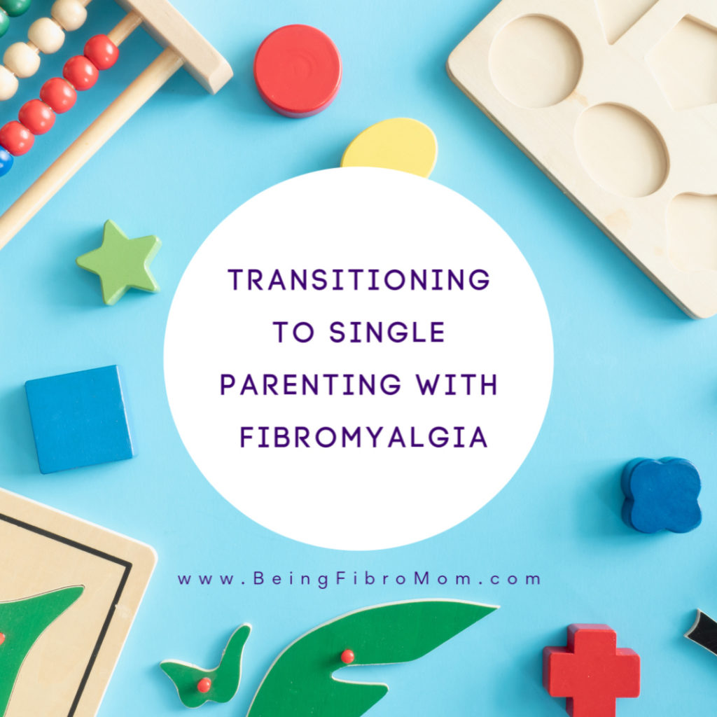 Transitioning to Single Parenting with Fibromyalgia #fibroparenting #thefibromyalgiamagazine #beingfibromom