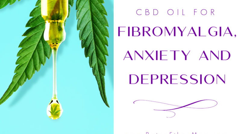 CBD Oil for fibromyalgia, anxiety and depression #CBDoil #fibromyalgia #anxiety #depression #beingfibromom