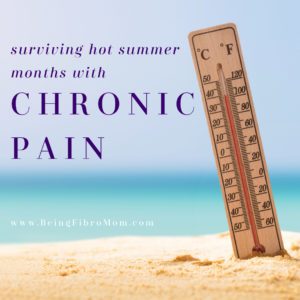 surviving hot summer months with chronic pain #chronicpain #fibromyalgia #beingfibromom