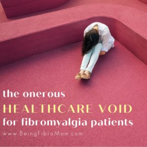 The Onerous Healthcare Void for Fibromyalgia Patients #thefibromyalgiamagazine #fibromyalgia #beingfibromom