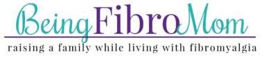 Being Fibro Mom raising a family while living with fibromyalgia