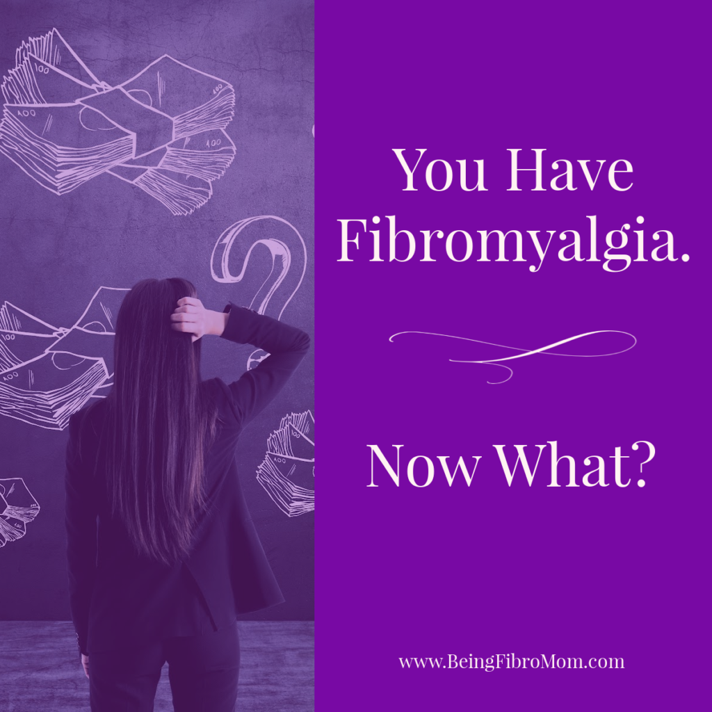 You Have Fibromyalgia Now What #fibromyalgia