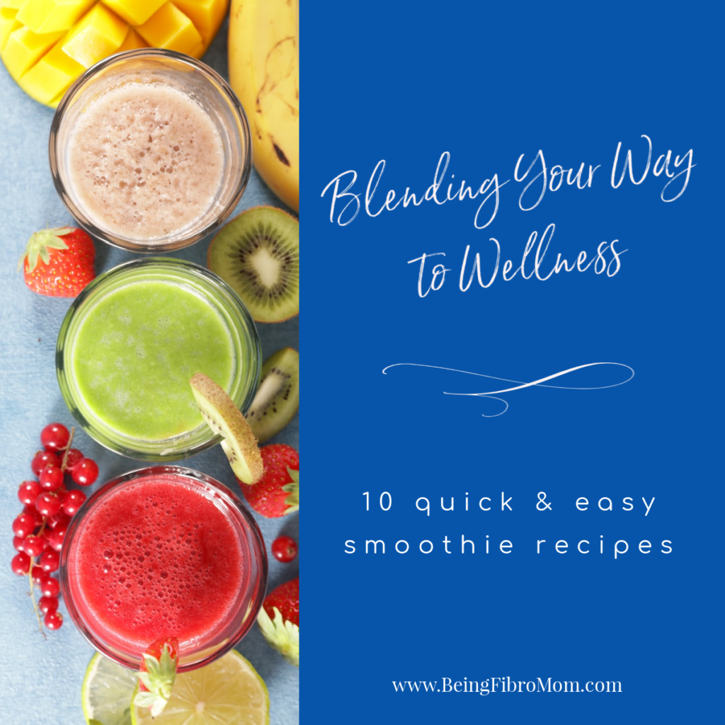 Blending Your Way to Wellness: 10 Quick & Easy Smoothie Recipes #beingfibromom #smoothiereceipes #smoothies